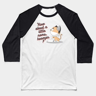 Cat - How about a little noms, hooman? Baseball T-Shirt